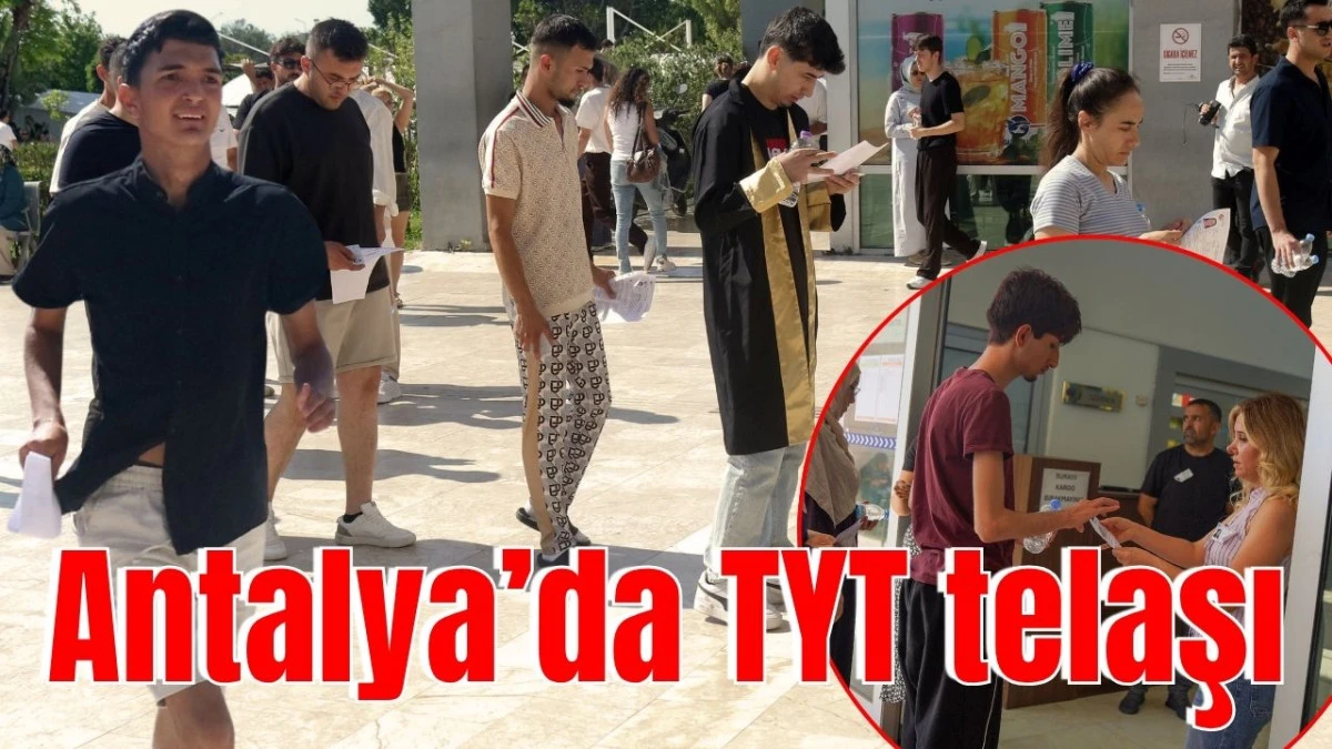 Antalya&rsquo;da TYT telaşı