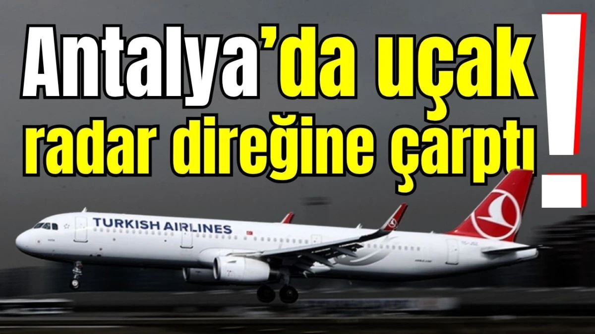 Antalya&rsquo;da u&ccedil;ak radar direğine &ccedil;arptı!