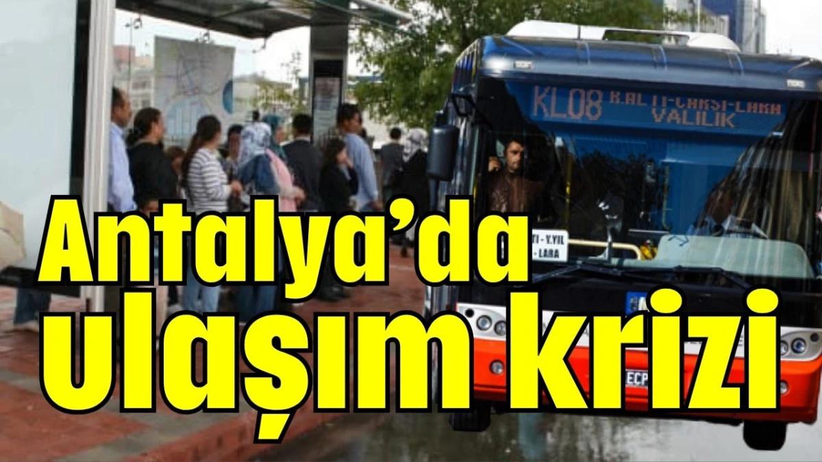 Antalya’da ulaşım krizi