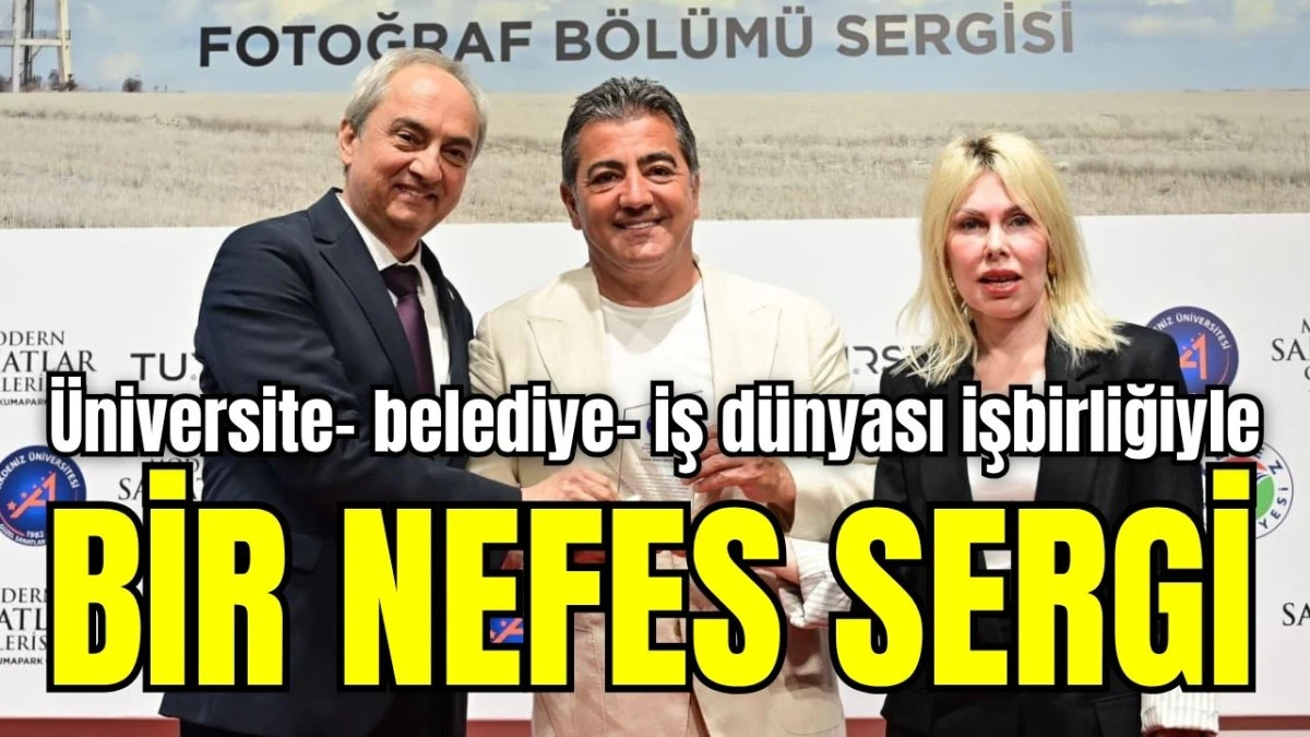 Antalya'da &uuml;niversite- belediye- iş d&uuml;nyası işbirliğiyle bir nefes sergi