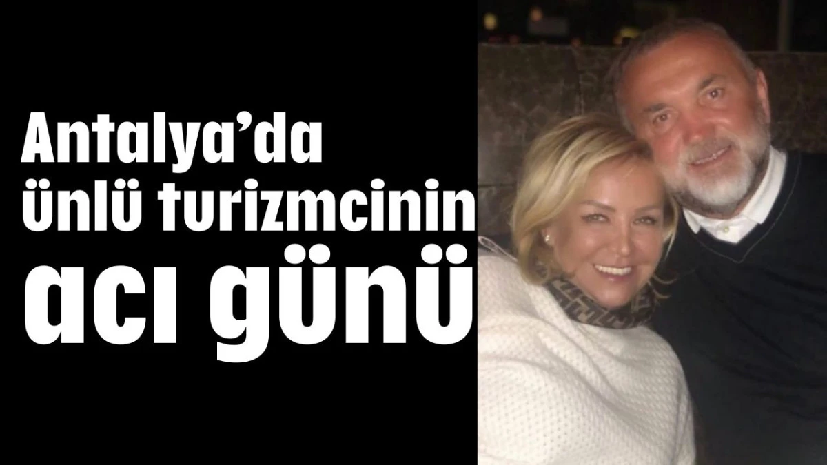 Antalya&rsquo;da &uuml;nl&uuml; turizmcinin acı g&uuml;n&uuml; 