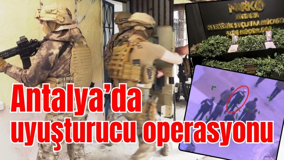 Antalya&rsquo;da uyuşturucu operasyonu 