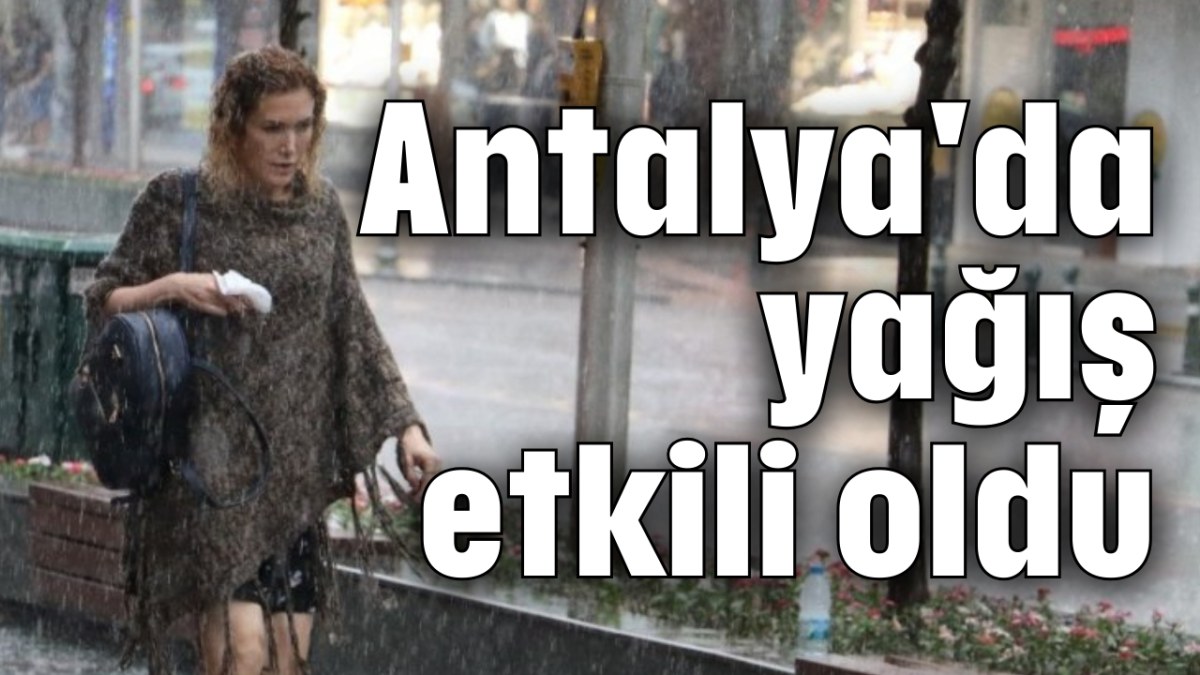 Antalya'da yağış etkili oldu
