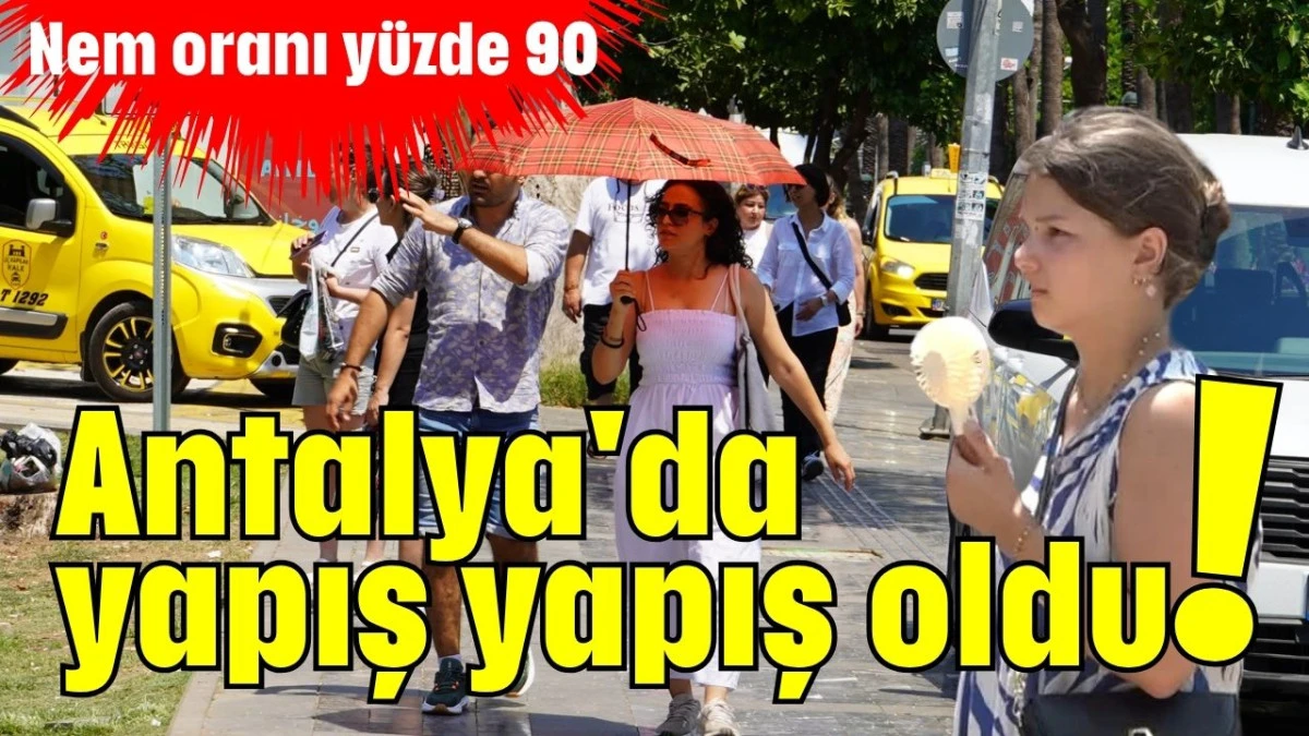 Antalya'da yapış yapış oldu! Nem oranı yüzde 90  