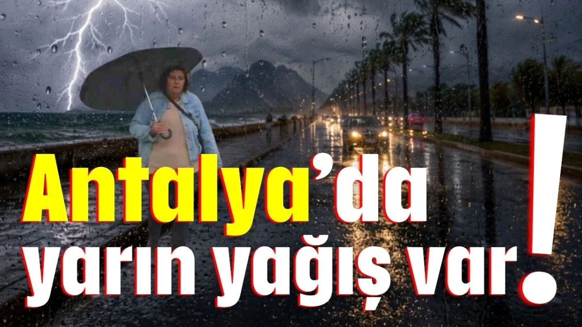 Antalya&rsquo;da yarın yağış var!
