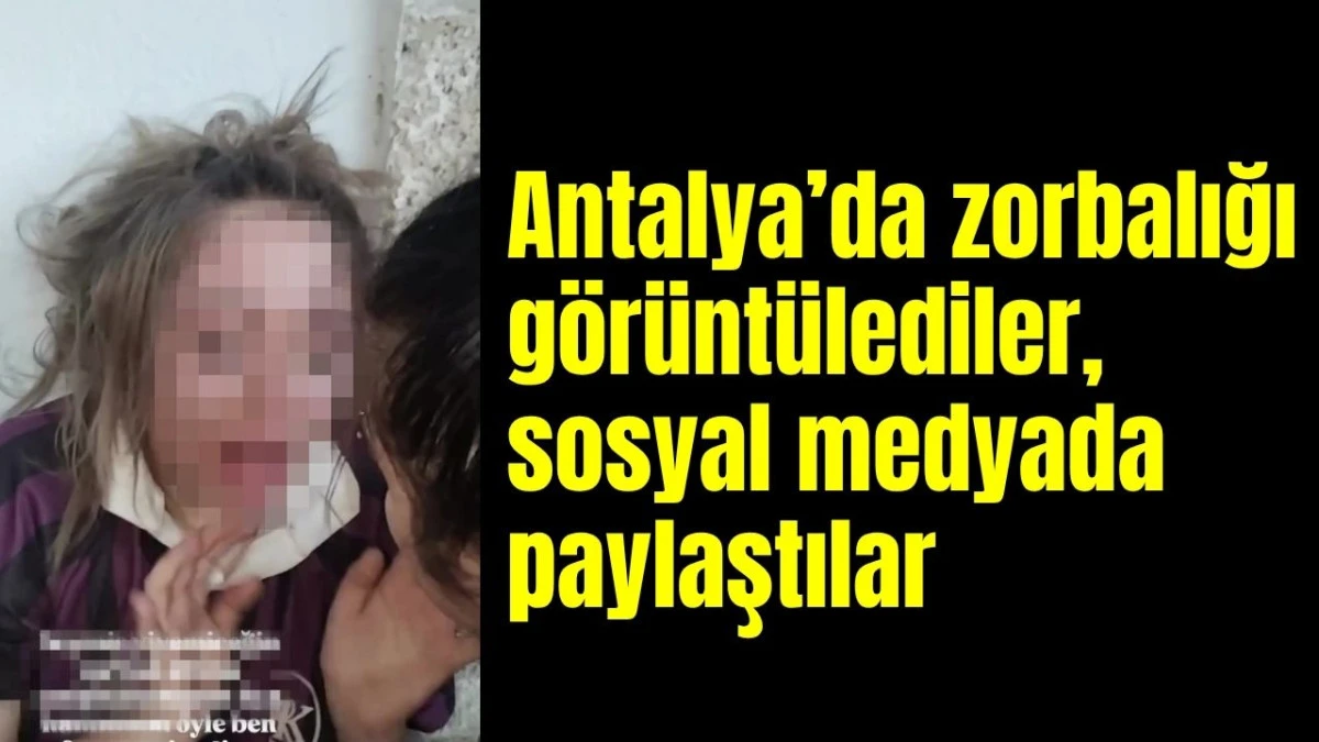 Antalya'da zorbalığı görüntülediler, sosyal medyada paylaştılar