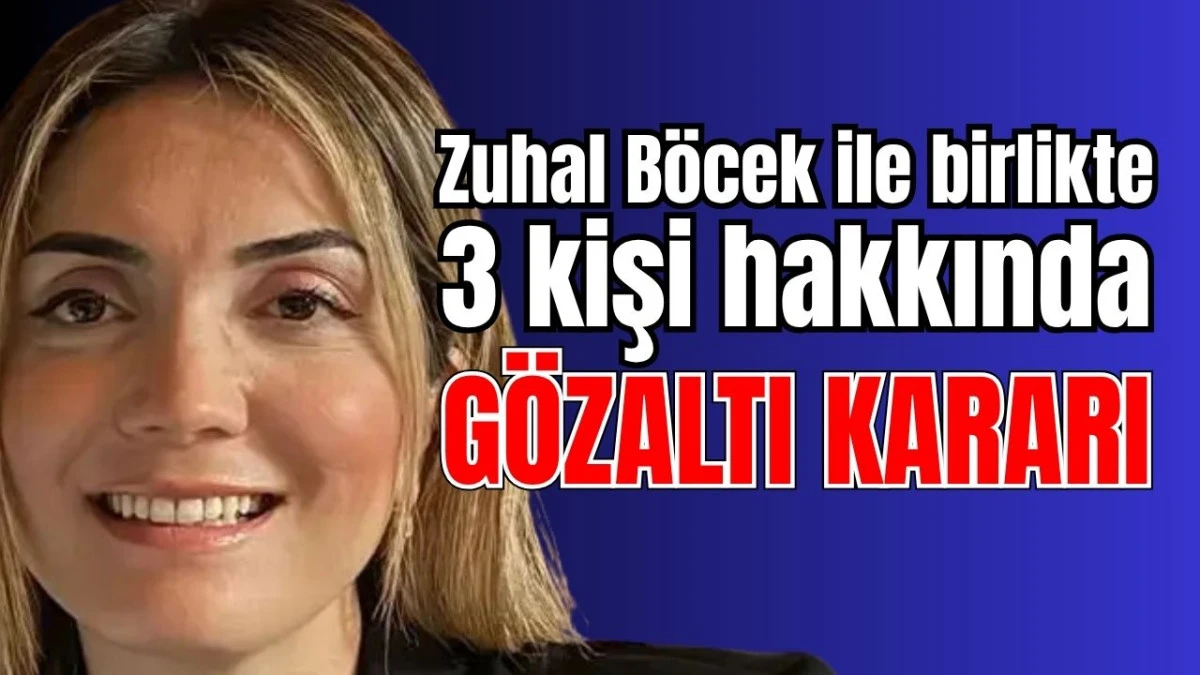 Antalya'da Zuhal B&ouml;cek ile birlikte 3 kişi hakkında g&ouml;zaltı kararı