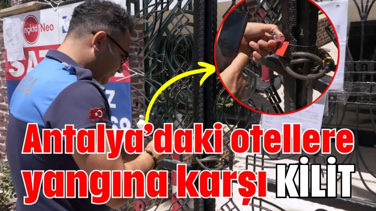 Antalya’daki otellere yangına karşı kilit  