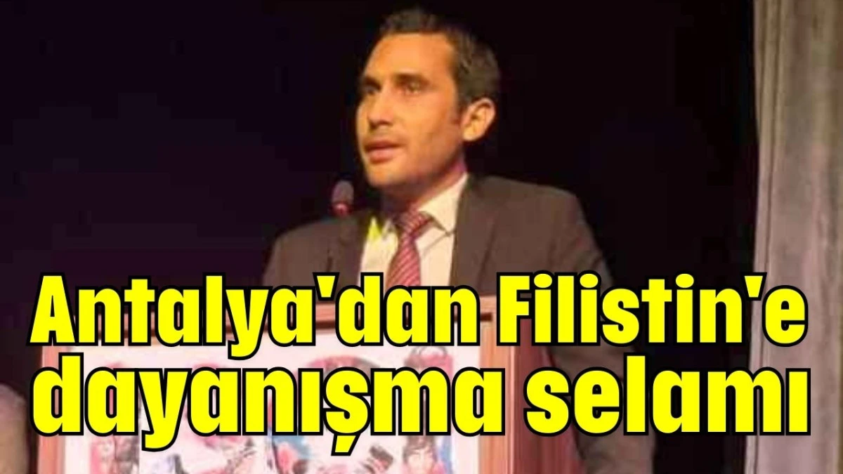 Antalya'dan Filistin'e dayanışma selamı 