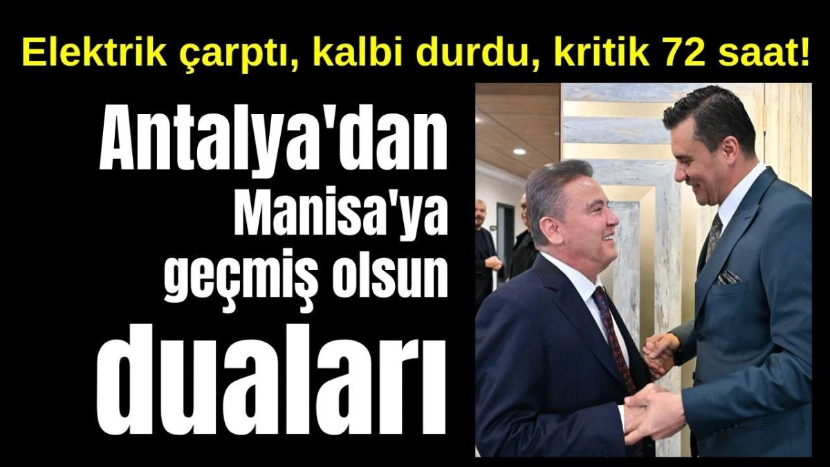 Antalya'dan Manisa'ya geçmiş olsun duaları   
