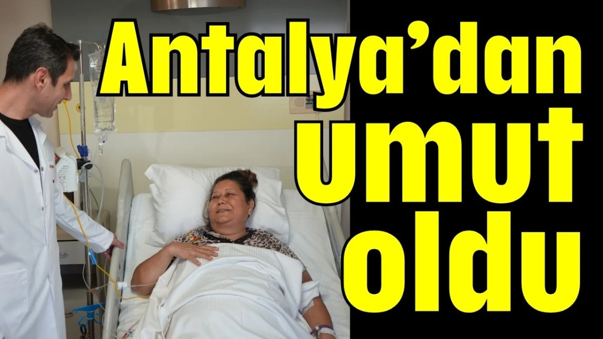 Antalya&rsquo;dan umut oldu  