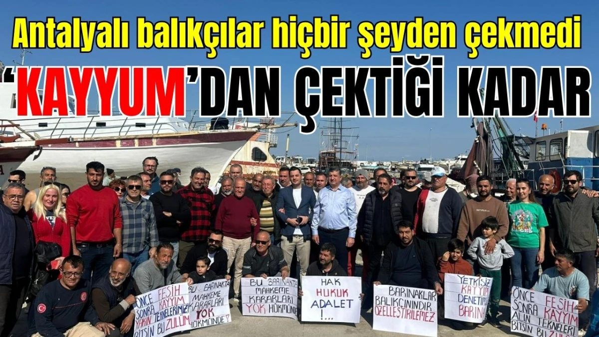 Antalyalı balık&ccedil;ılar hi&ccedil;bir şeyden &ccedil;ekmedi 'kayyum'dan &ccedil;ektiği kadar