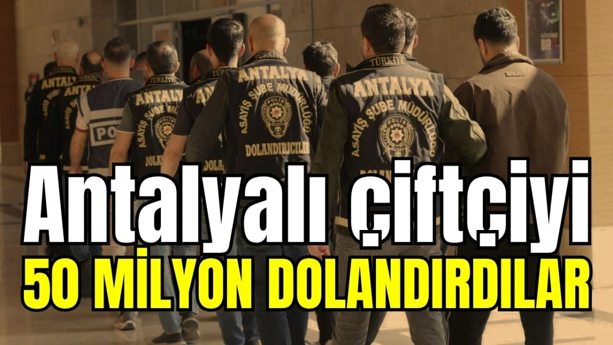 Antalyalı &ccedil;ift&ccedil;iyi 50 milyon dolandırdılar