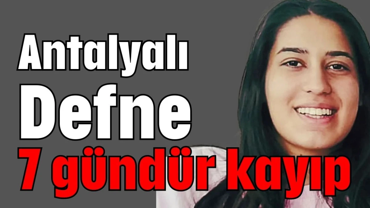 Antalyalı Defne 7 gündür kayıp 