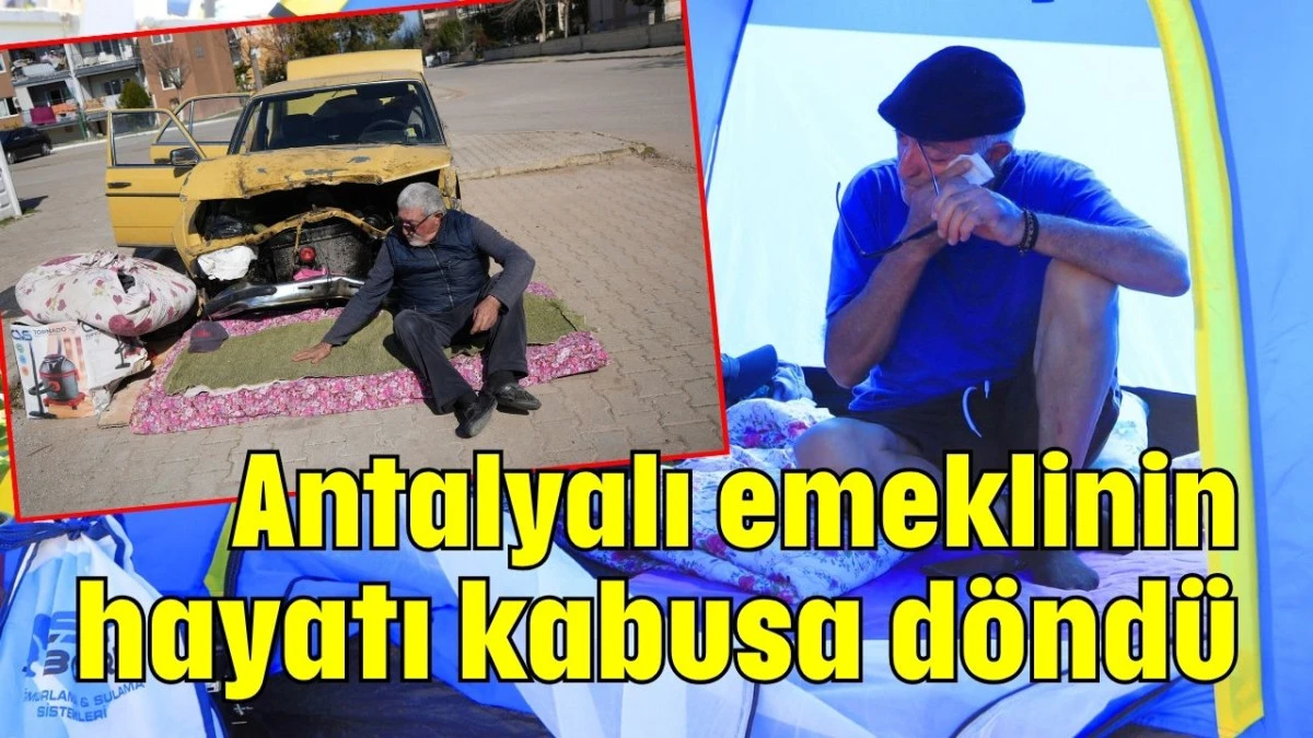 Antalyalı emeklinin hayatı kabusa döndü 