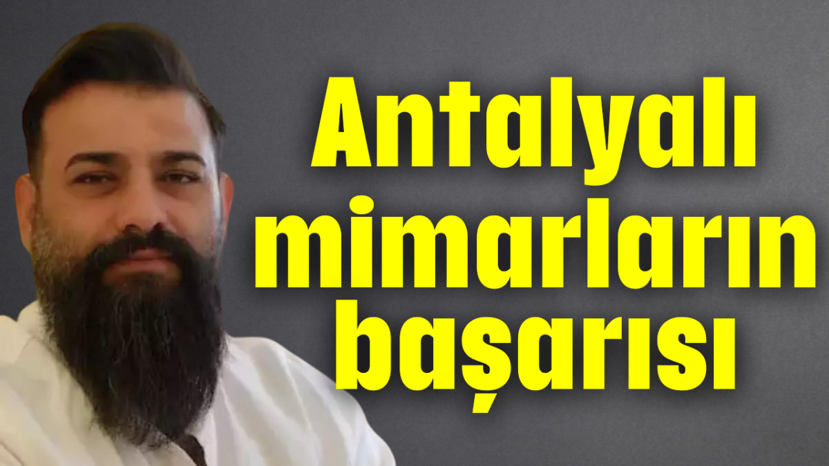 Antalyalı mimarların başarısı