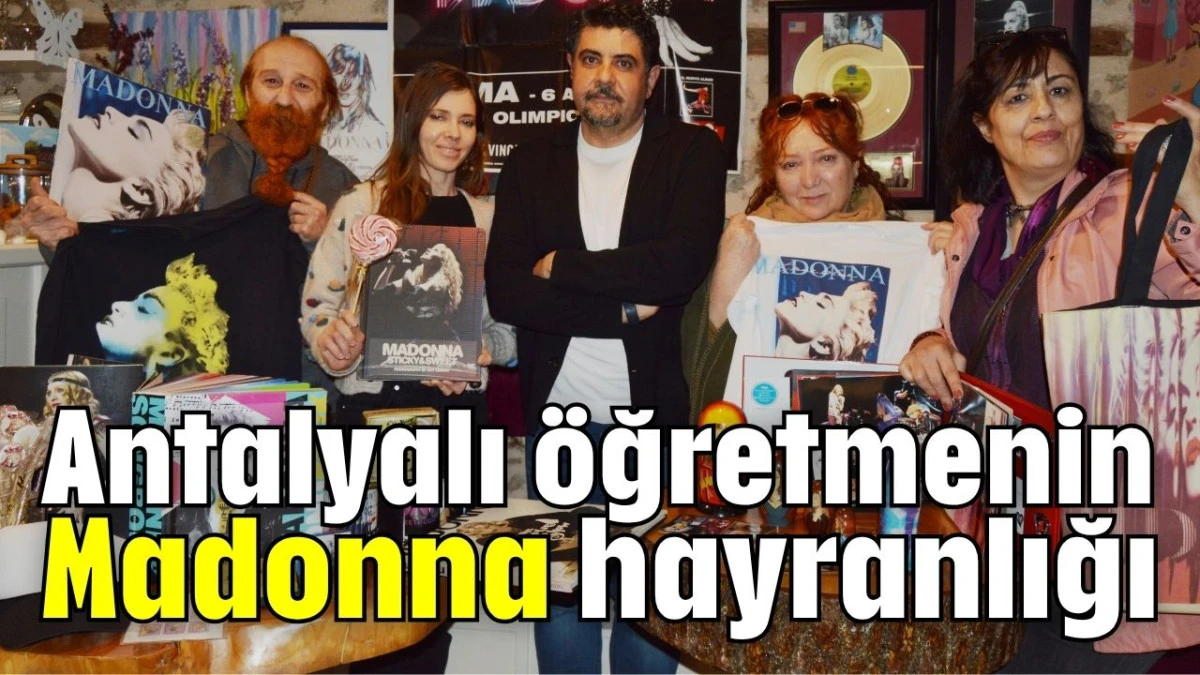 Antalyalı &ouml;ğretmenin Madonna hayranlığı 