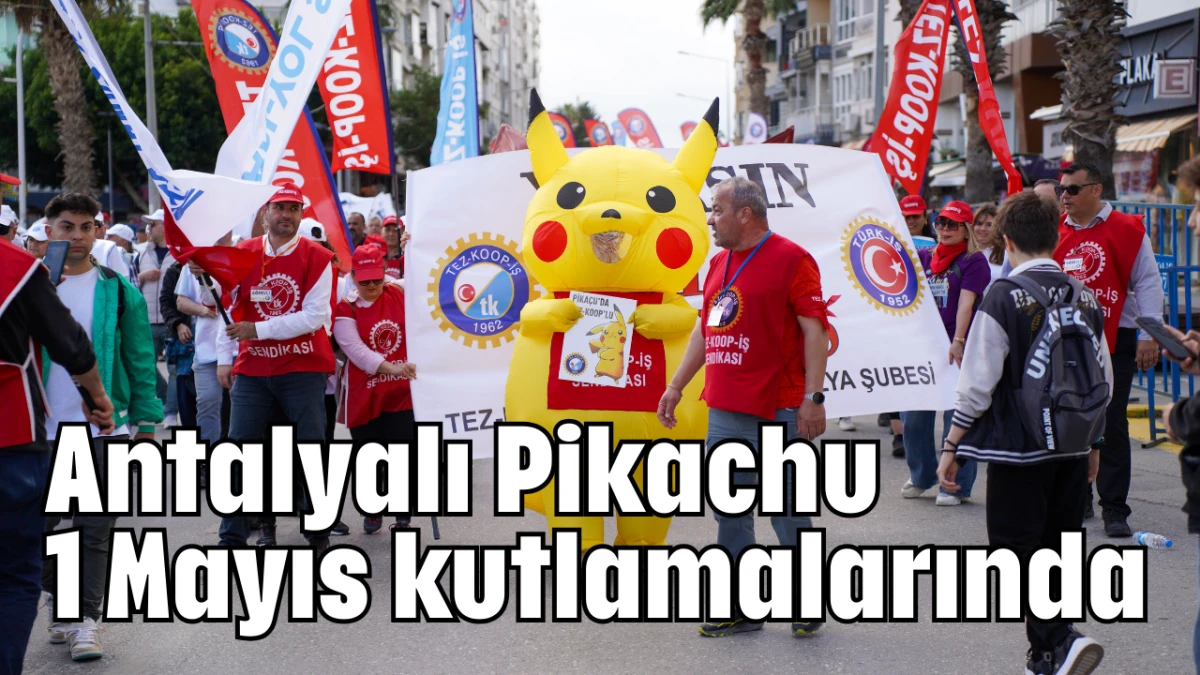 Antalyalı Pikachu 1 Mayıs kutlamalarında  