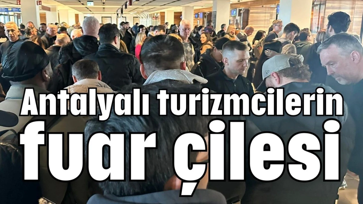 Antalyalı turizmcilerin fuar &ccedil;ilesi