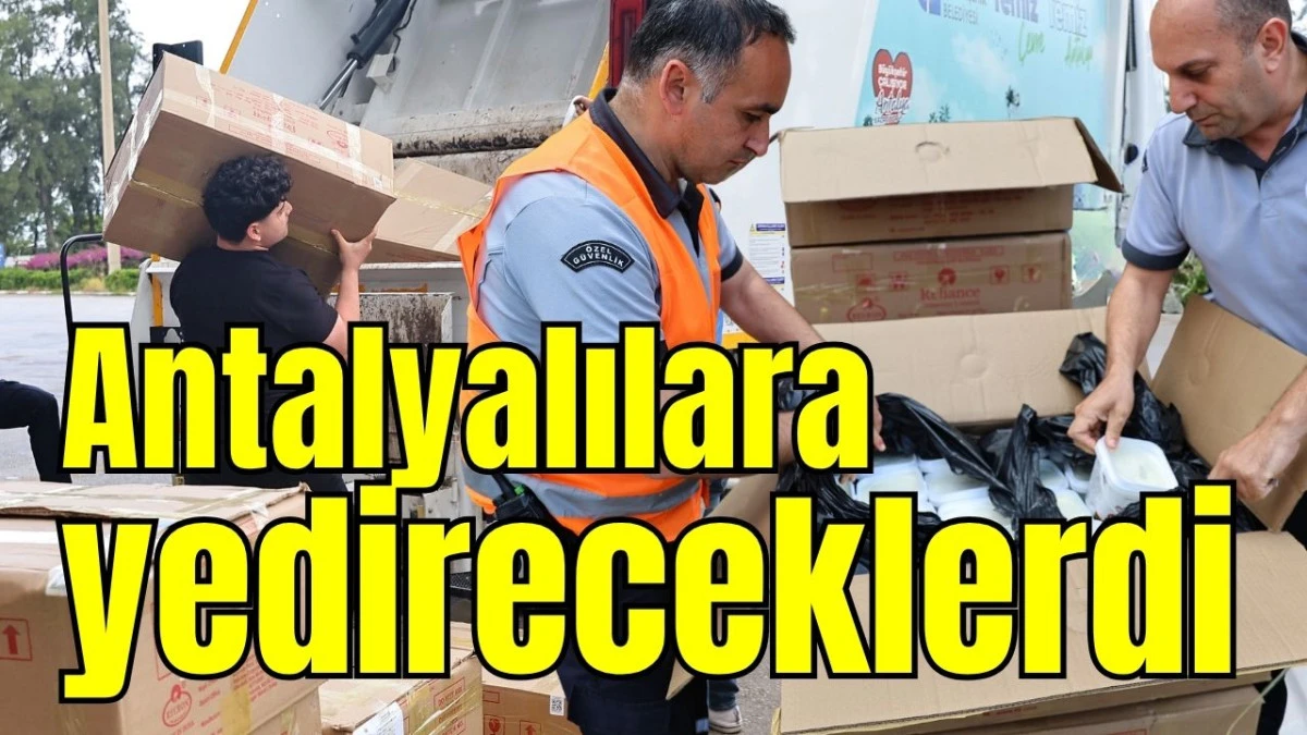 Antalyalılara yedireceklerdi 