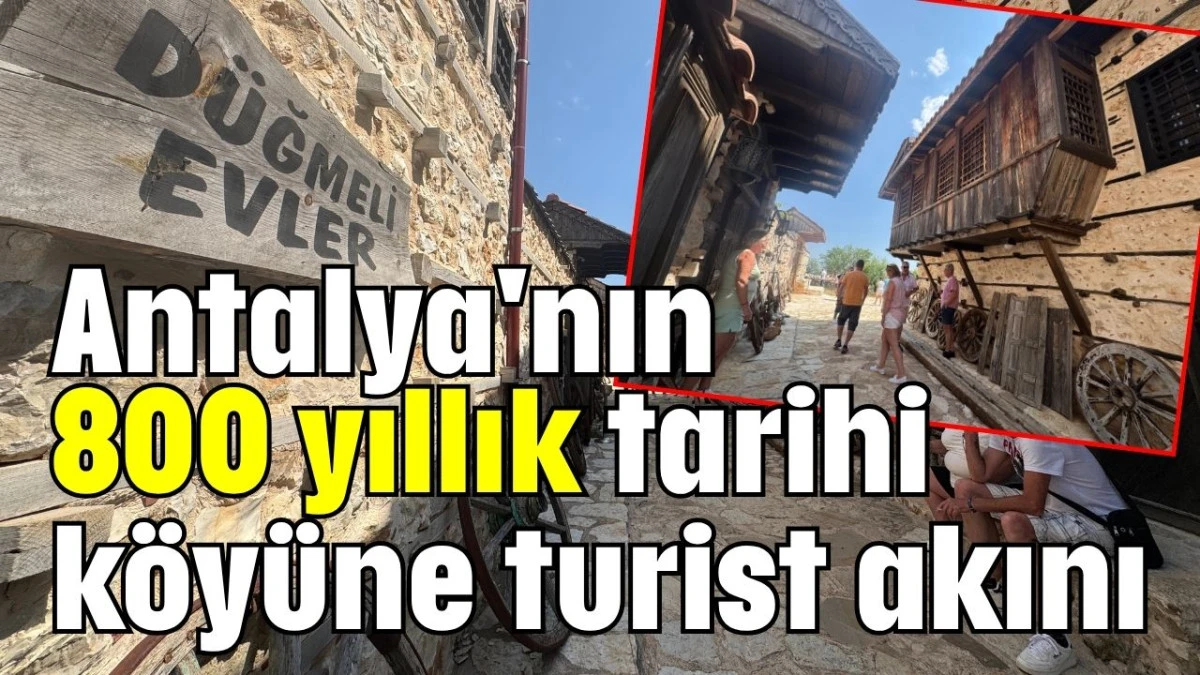 Antalya'nın 800 yıllık tarihi köyüne turist akını  
