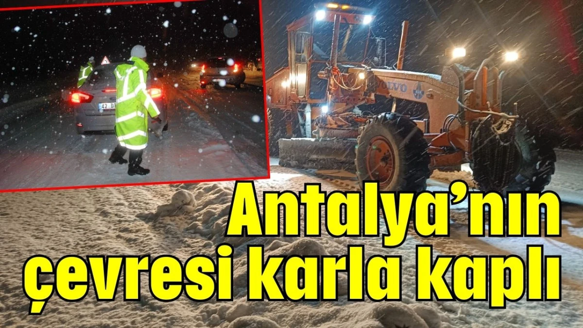 Antalya&rsquo;nın &ccedil;evresi karla kaplı 