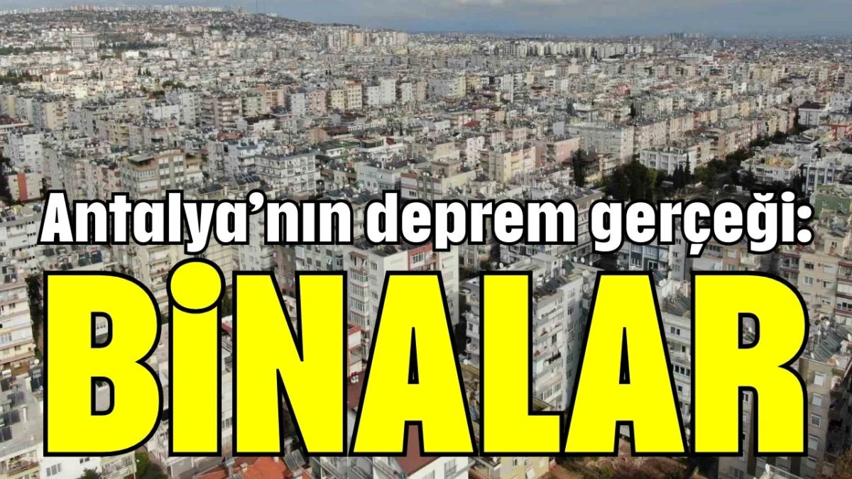 Antalya’nın deprem gerçeği: Binalar  