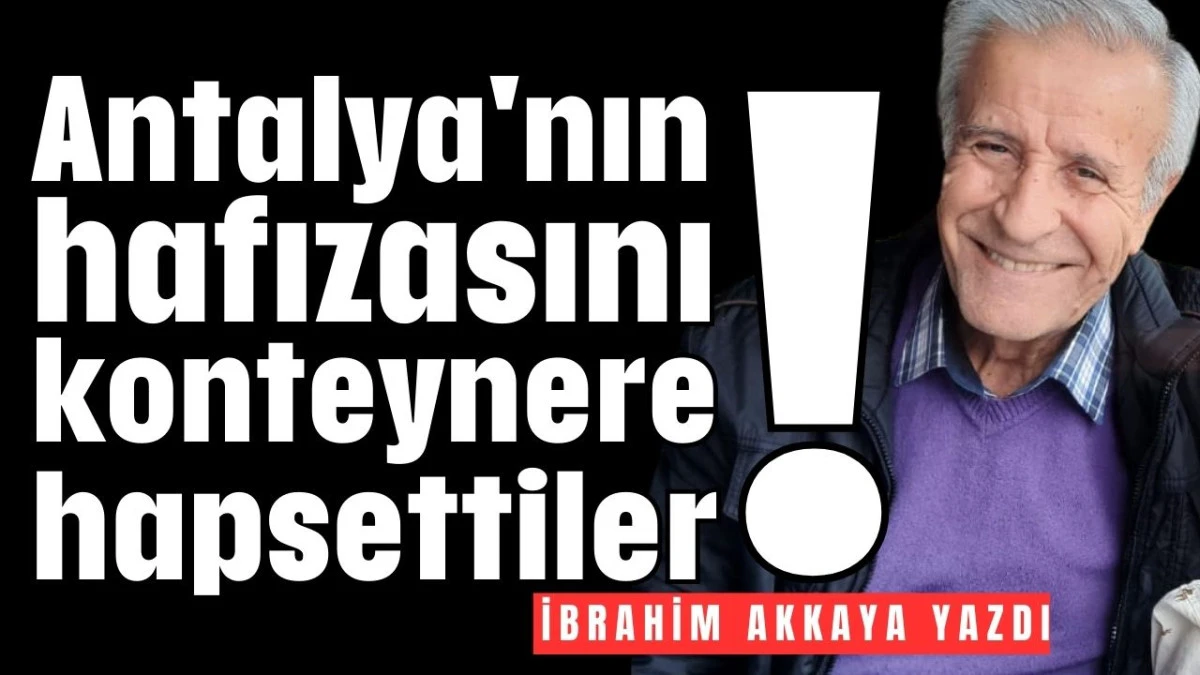 Antalya'nın hafızasını konteynere hapsettiler!