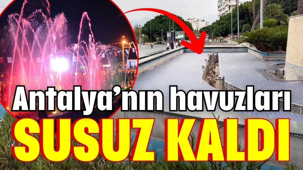 Antalya&rsquo;nın havuzları susuz kaldı