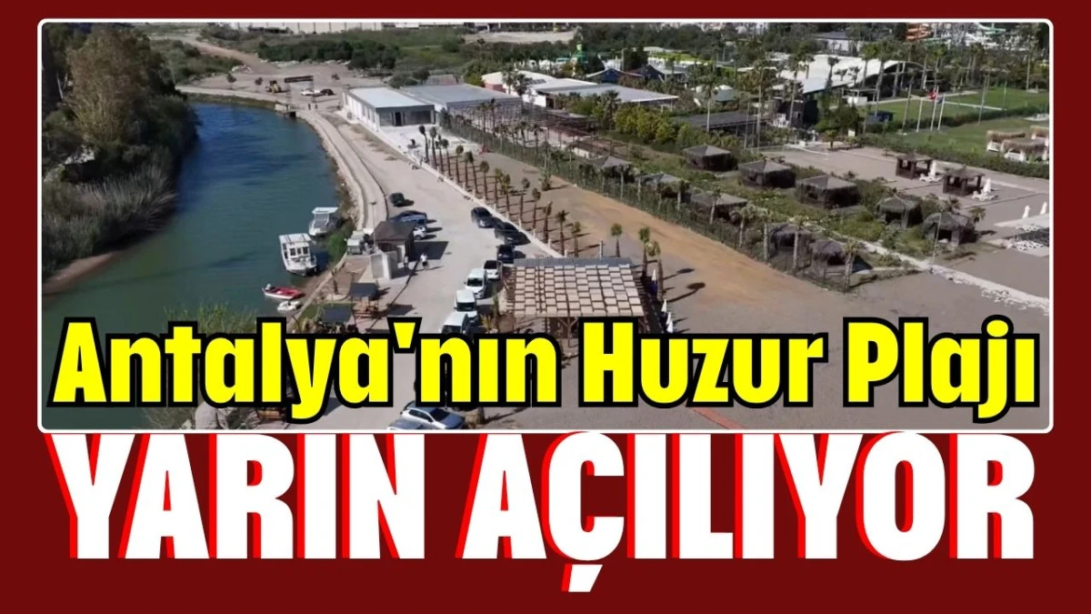 Antalya'nın Huzur Plajı yarın a&ccedil;ılıyor 