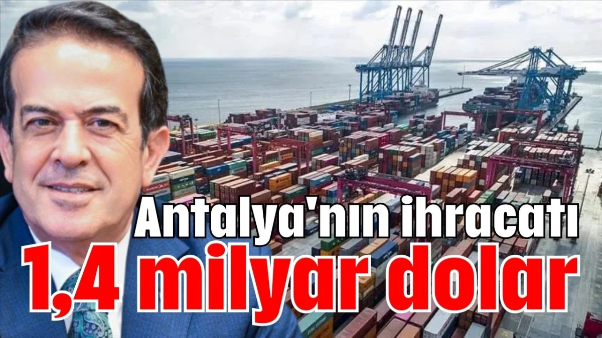 Antalya'nın ihracatı 1,4 milyar dolar  