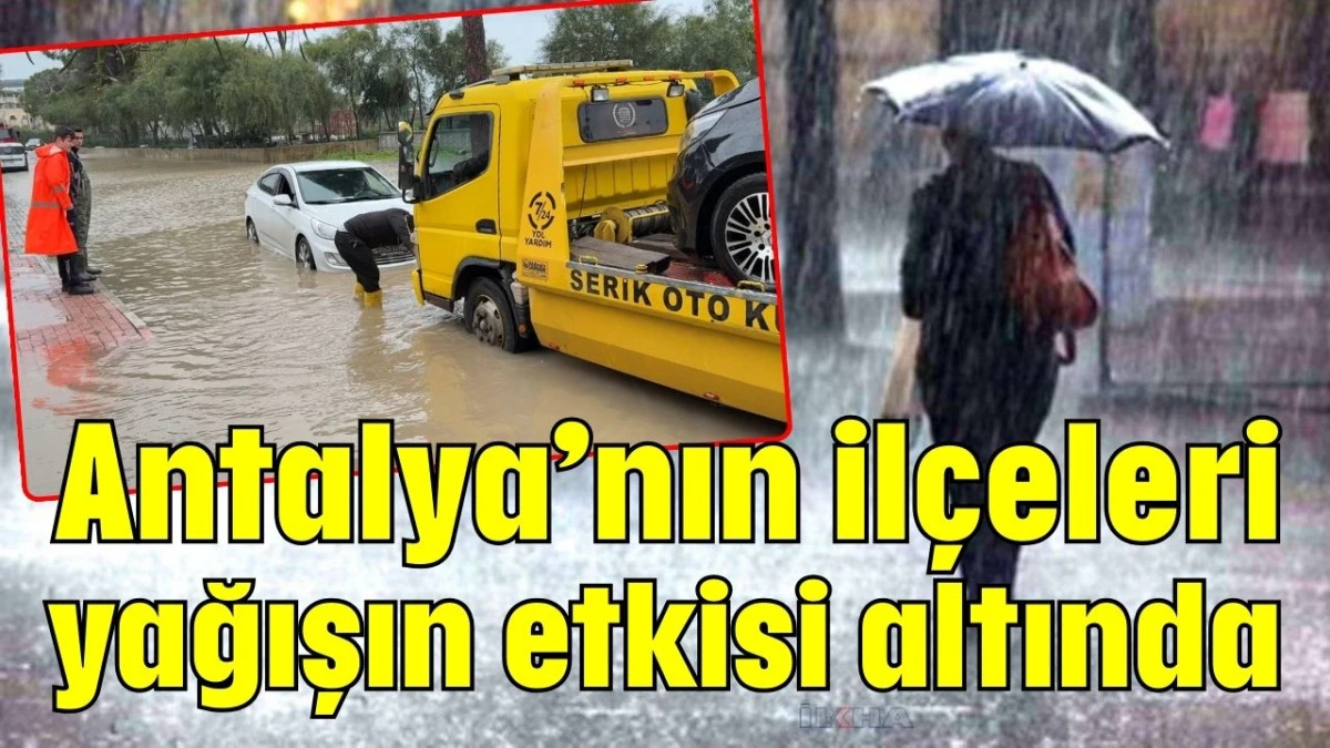 Antalya&rsquo;nın il&ccedil;eleri yağışın etkisi altında 