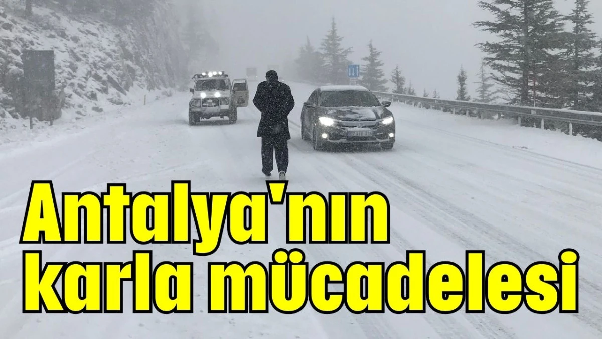 Antalya'nın karla m&uuml;cadelesi 