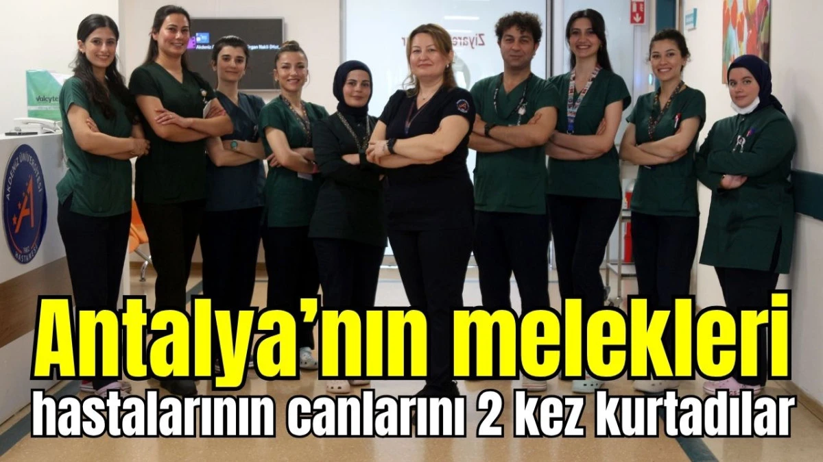 Antalya'nın melekleri hastalarının canlarını 2 kez kurtardılar