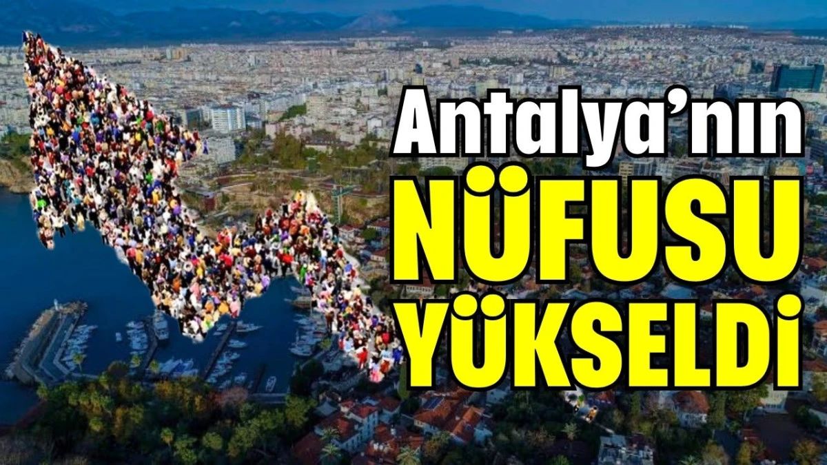 Antalya&rsquo;nın n&uuml;fusu y&uuml;kseldi