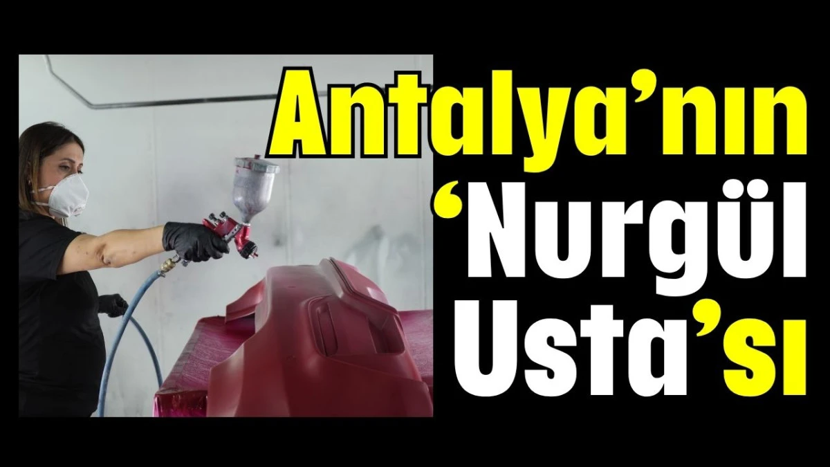 Antalya’nın ‘Nurgül Usta’sı  
