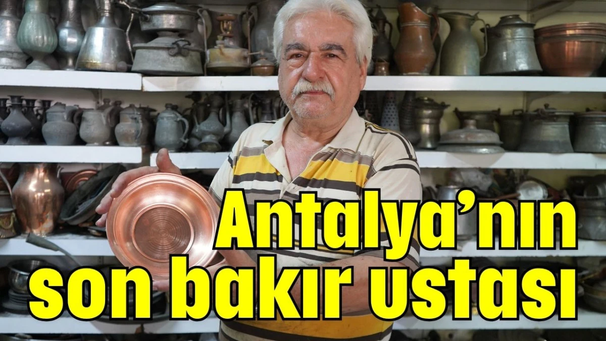 Antalya’nın son bakır ustası  