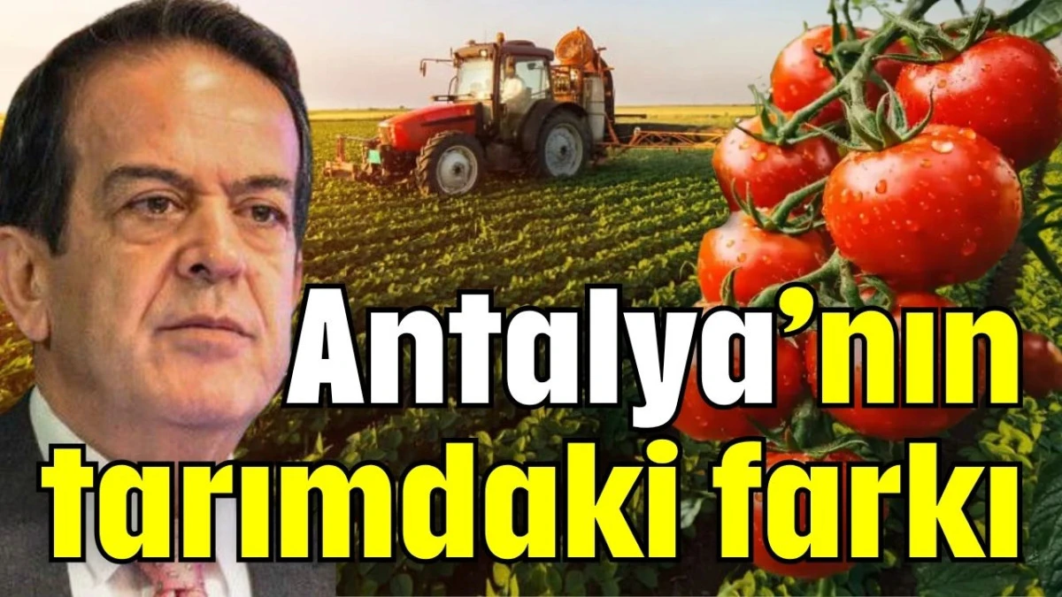 Antalya&rsquo;nın tarımdaki farkı