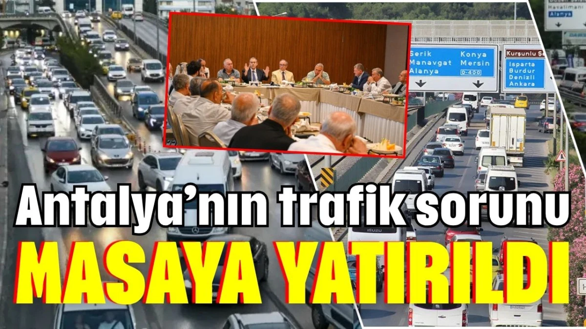 Antalya&rsquo;nın trafik sorunu masaya yatırıldı
