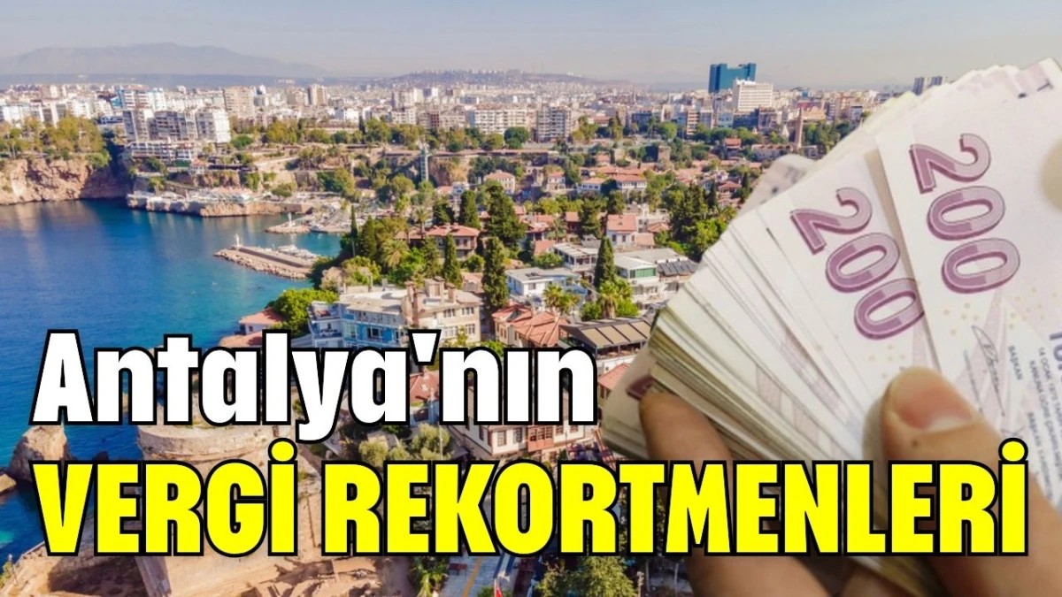 Antalya'nın vergi rekortmenleri belli oldu  