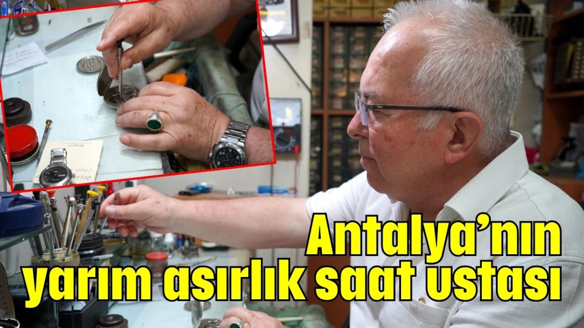 Antalya’nın yarım asırlık saat ustası  