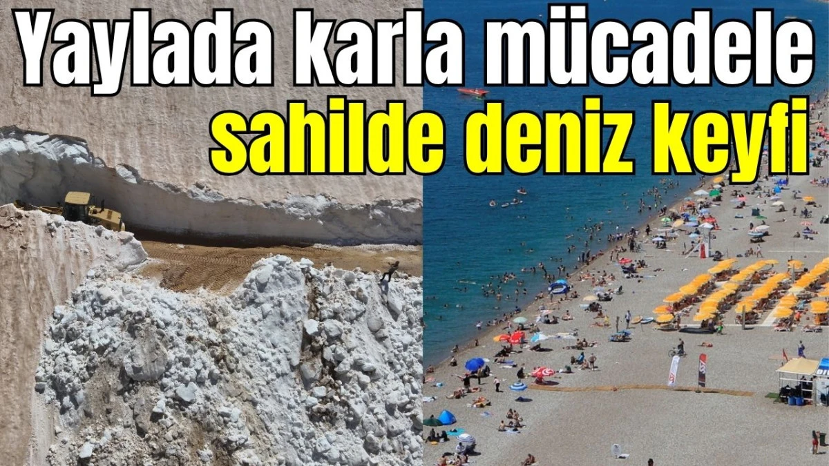 Antalya'nın yaylalarında karla m&uuml;cadele, sahilinde deniz keyfi 