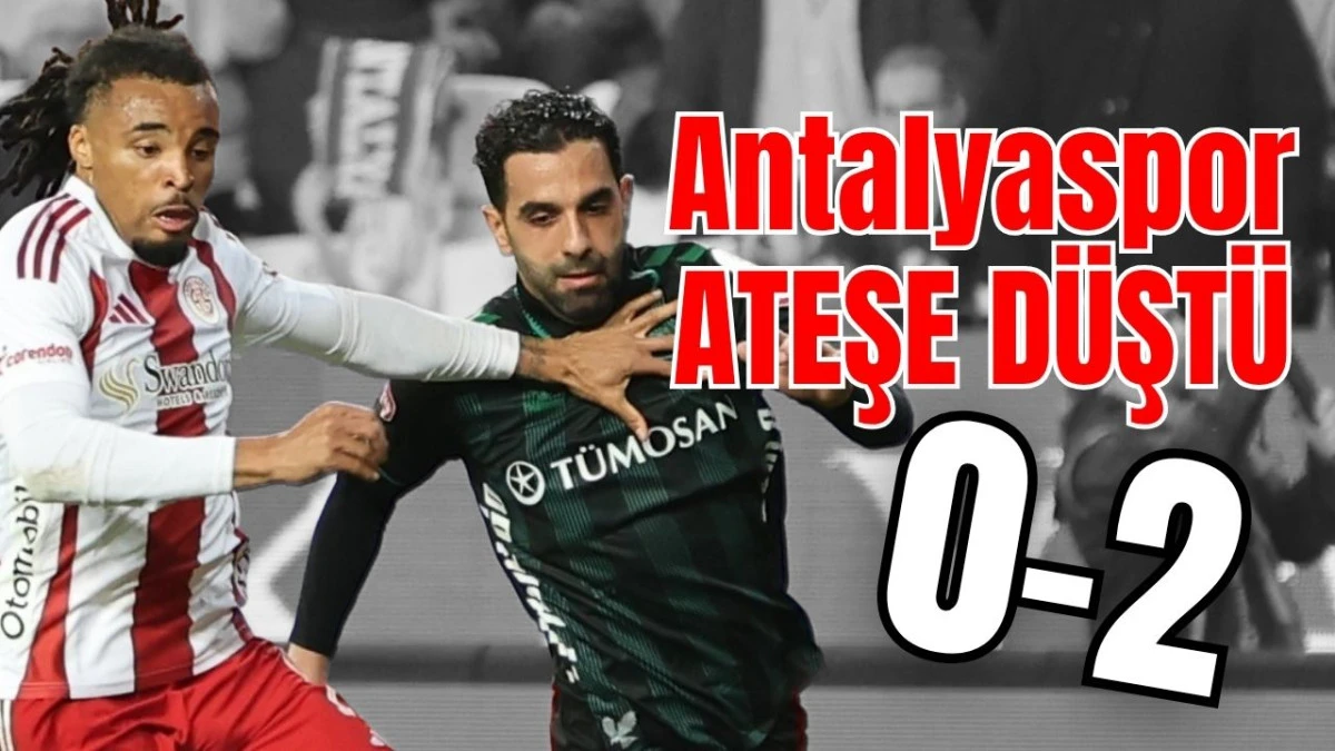 Antalyaspor ateşe d&uuml;şt&uuml; 0-2 