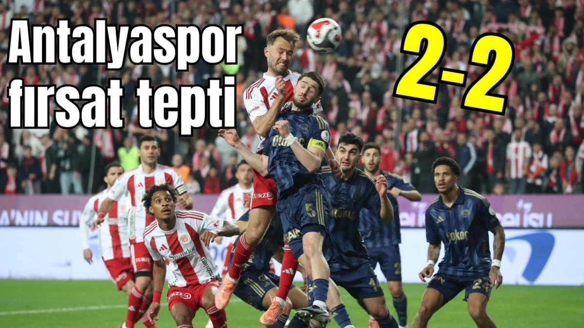 Antalyaspor fırsat tepti: 2-2