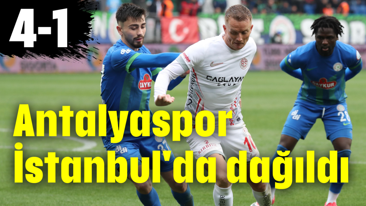 Antalyaspor İstanbul'da dağıldı: 4-1