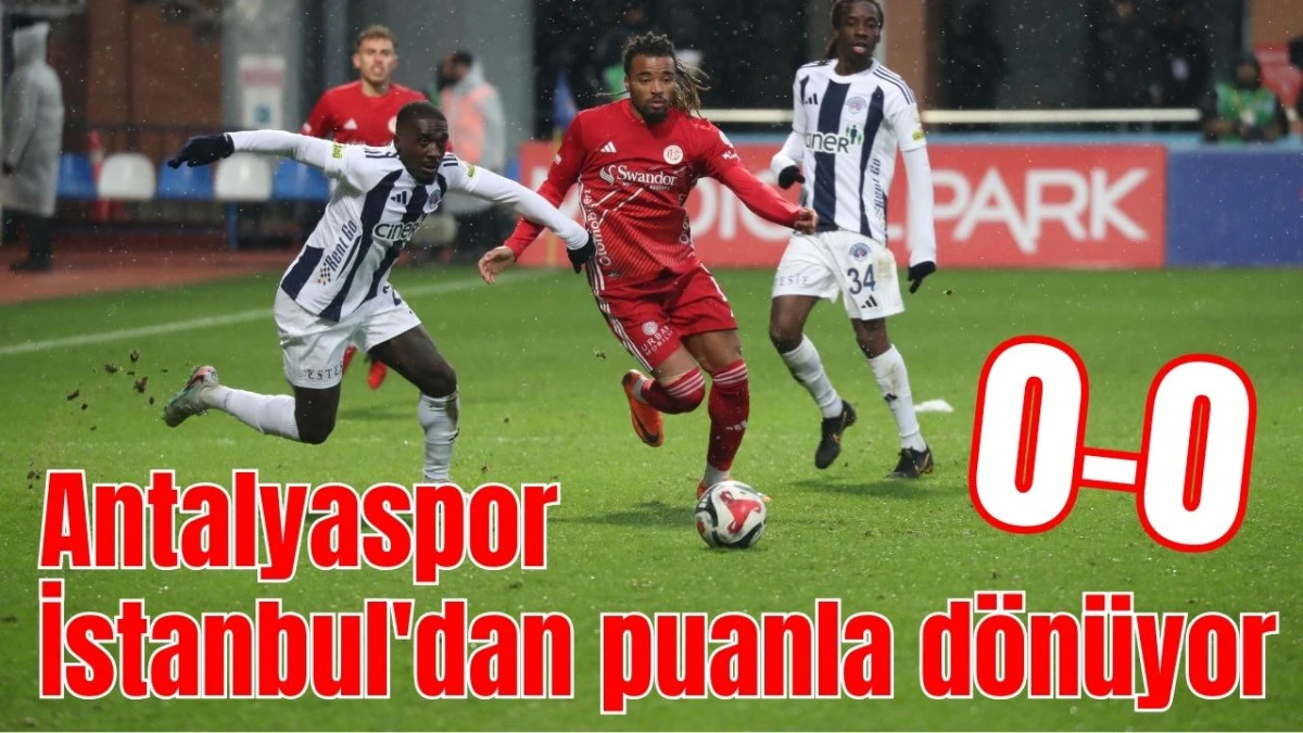 Antalyaspor İstanbul'dan puanla d&ouml;n&uuml;yor: 0-0