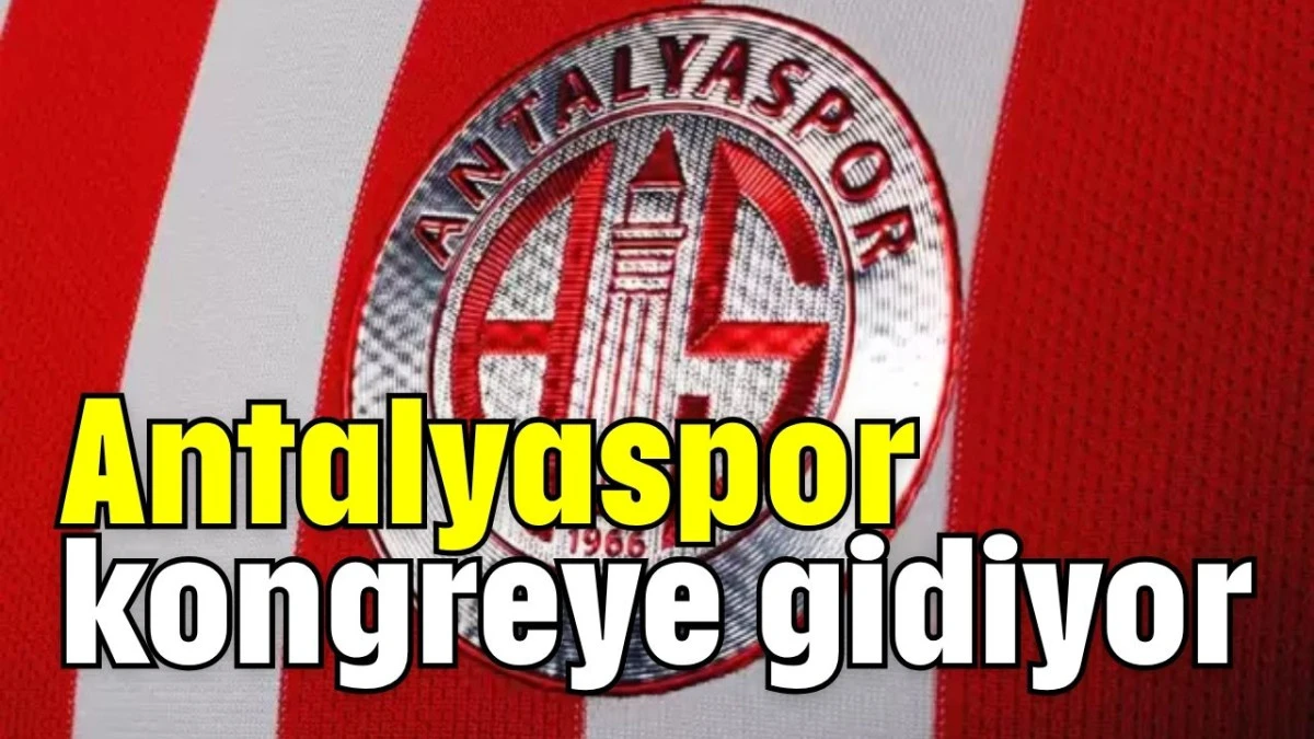 Antalyaspor kongreye gidiyor   