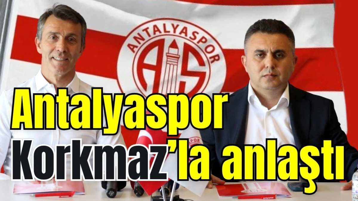 Antalyaspor Korkmaz&rsquo;la anlaştı