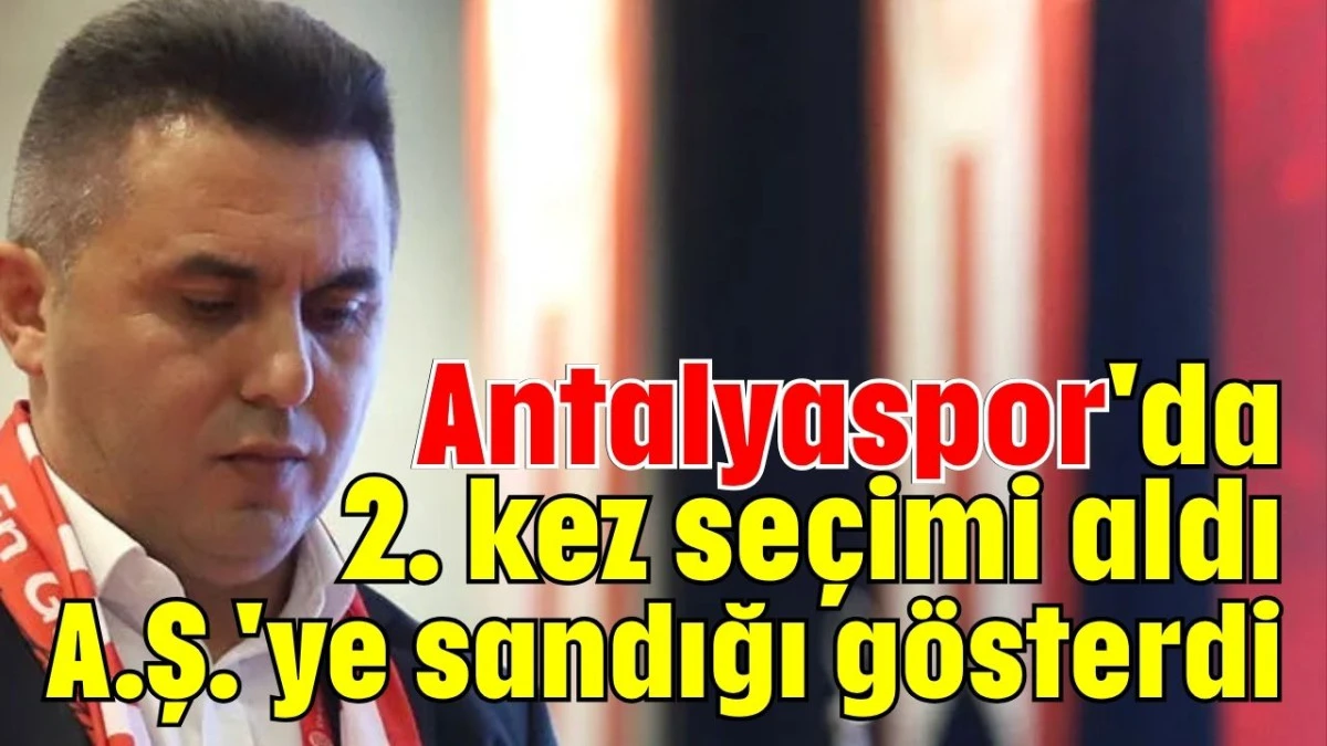 Antalyaspor'da 2. kez seçimi aldı A.Ş.'ye sandığı gösterdi