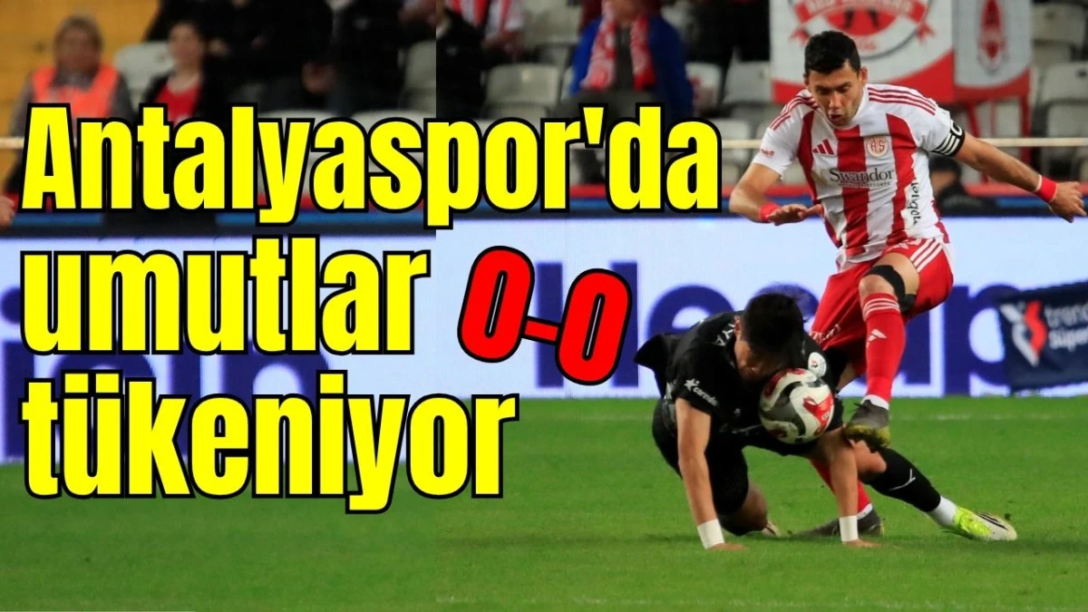 Antalyaspor'da umutlar t&uuml;keniyor: 0-0